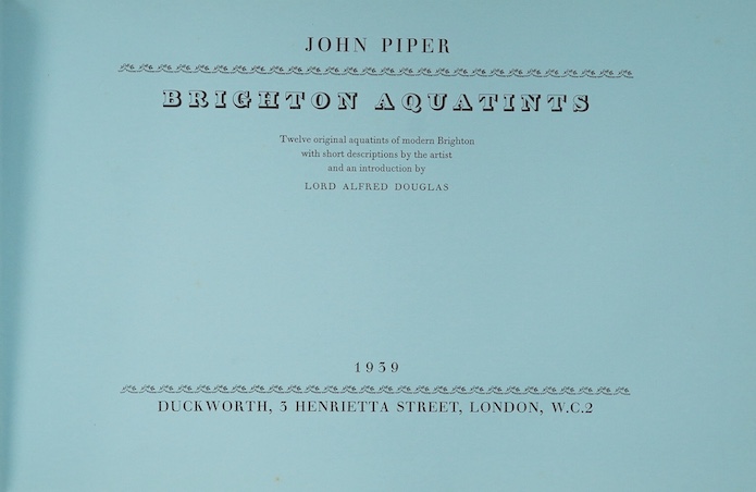 Piper, John - Brighton Aquatints. Twelve original aquatints of modern Brighton with short descriptions by the artist, and an introduction by Lord Alfred Douglas. Limited Edition (of 200 copies). the monochrome prints wit